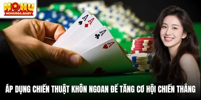 Áp dụng chiến thuật khôn ngoan để tăng cơ hội chiến thắng