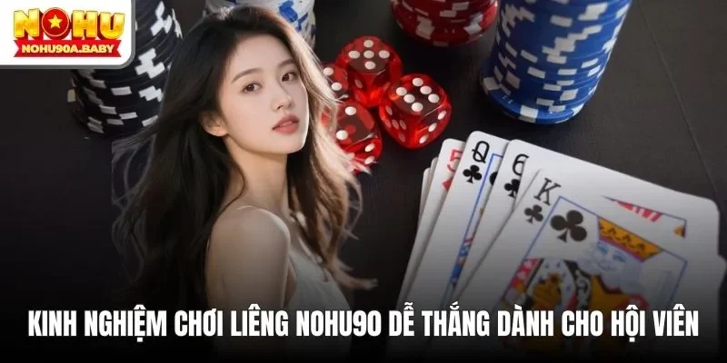 Kinh nghiệm chơi liêng NOHU90 dễ thắng dành cho hội viên