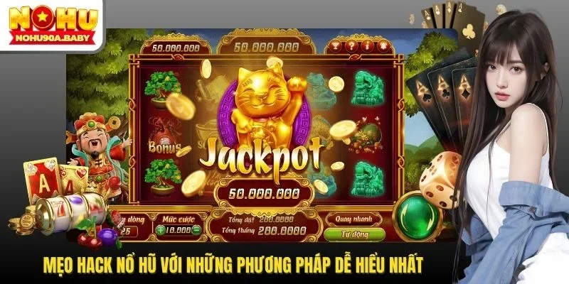 Mẹo Hack Nổ Hũ Với Những Phương Pháp Thực Hiện Dễ Hiểu Nhất