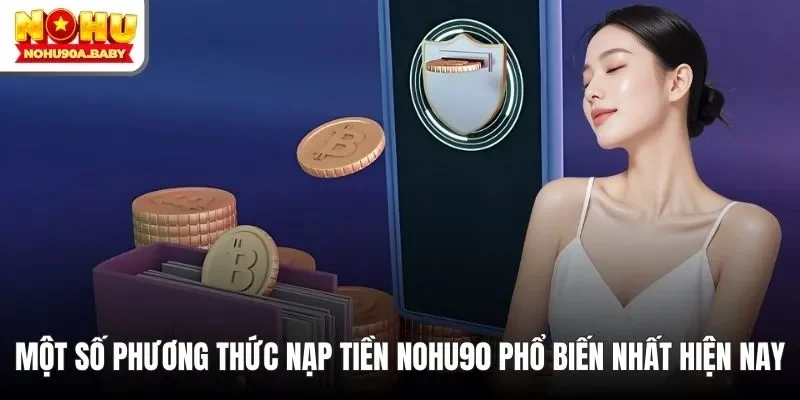 Một số phương thức nạp tiền NOHU90 phổ biến nhất hiện nay