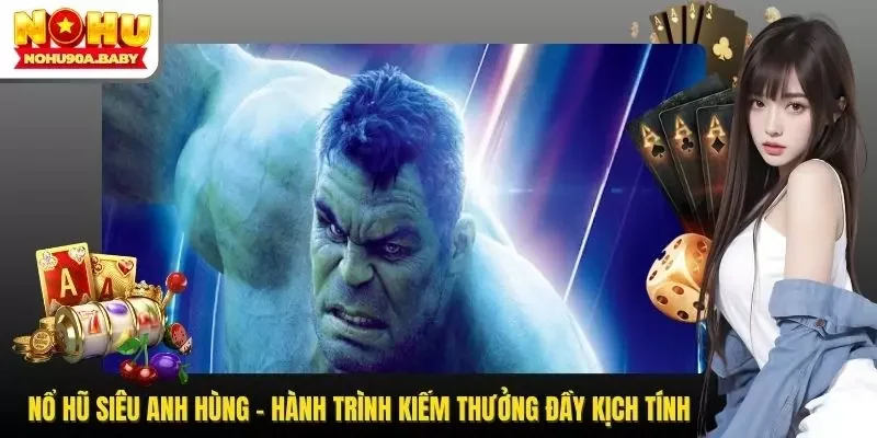 Nổ Hũ Siêu Anh Hùng - Hành Trình Kiếm Thưởng Đầy Kịch Tính