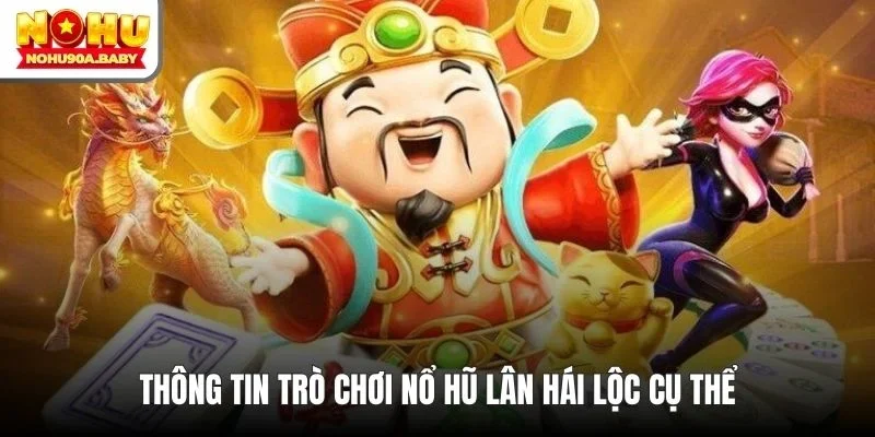 Thông tin trò chơi nổ hũ Lân Hái Lộc cụ thể
